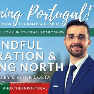 Mindful Migration & Moving North in Portugal on The GMP! with James Holley & Vitor Costa