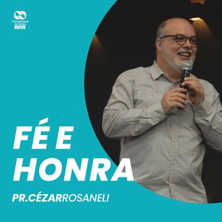 Fé e Honra // Pr. Cézar Rosaneli