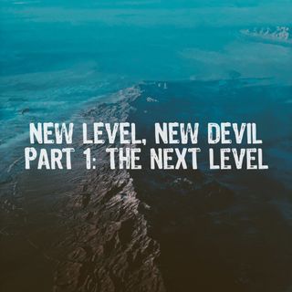 New Level, New Devil (Part 1): The Next Level - Pr Andy Yeoh