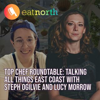 Top Chef Roundtable: Talking all things East Coast with Stephanie Ogilvie and Lucy Morrow