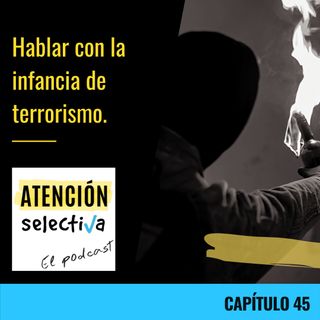 CAPÍTULO 45 - Hablar con la infancia de terrorismo