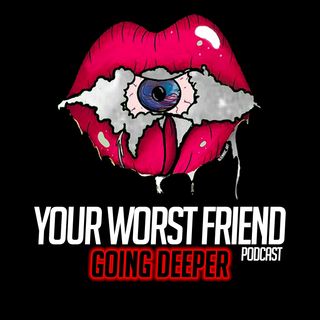 Your Worst Friend: Going Deeper