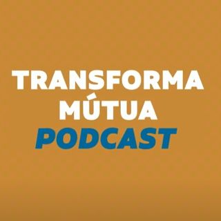 Transforma Mútua Podcast