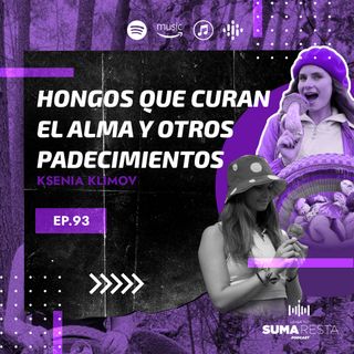 Ep. 93 - ¿Cómo los hongos medicinales mejoran nuestra salud? - Ksenia Klimov
