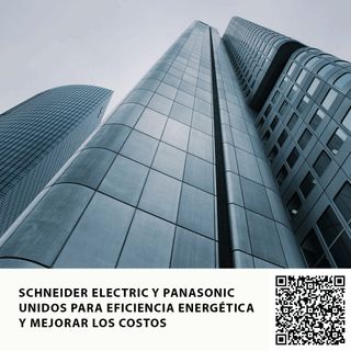 SCHNEIDER ELECTRIC Y PANASONIC UNIDOS PARA EFICIENCIA ENERGÉTICA Y MEJORAR LOS COSTOS