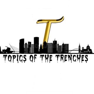 Topics of The Trenches Podcast