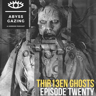 Thir13en Ghosts (2001) | Abyss Gazing: A Horror Podcast #20