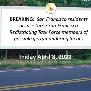 BREAKING:  San Francisco residents accuse members of Redistricting Task Force for gerrymandering