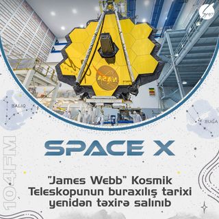 🪐 "James Webb" Kosmik Teleskopunun buraxılış tarixi yenidən təxirə salınıb !