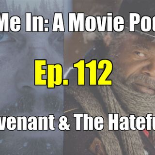Ep. 112: The Revenant & The Hateful Eight
