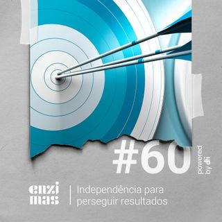 ENZIMAS #60 Independência para perseguir resultados