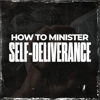 Ep 7 - How to minister SELF DELIVERANCE