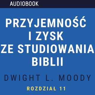 Przyjemność i zysk ze studiowania Biblii - Dwight L. Moody (audiobook, rozdział 11)