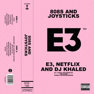 Episode 34: E3 Roundup, Netflix and DJ Khaled