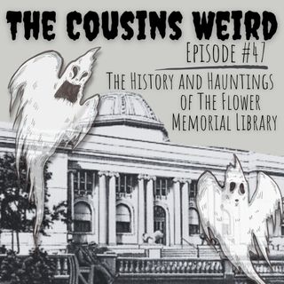 Episode #47 The History and Hauntings of the Flower Memorial Libray