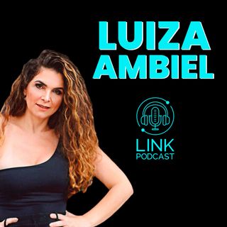 LUIZA AMBIEL - LINK PODCAST #L03