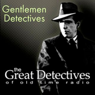 The Gentlemen Detectives of Old Time Radio