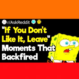 “If You Don’t Like It, Leave” Moments That Backfired
