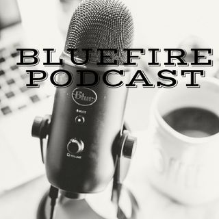 BLUEFIRE PODCAST