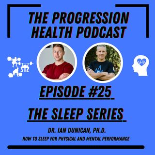 Episode #25 Dr. Ian Dunican the sleep series part 4 -  Sleep for physical and mental performance