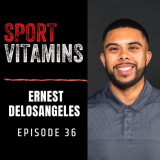 Episode 36 - SPORT VITAMINS / guest Ernest DeLosAngeles, Performance Coach