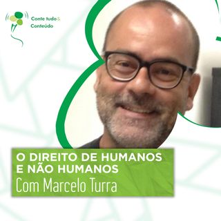 Episódio 32 - Os Direitos de Humanos e Não Humanos - Marcelo Turra em entrevista a Márcio Martins