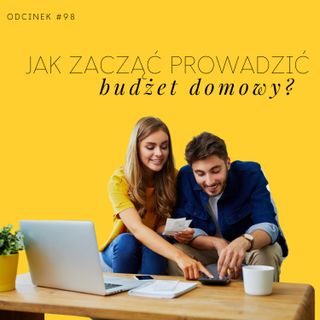 #98 Jak zacząć prowadzić budżet domowy?