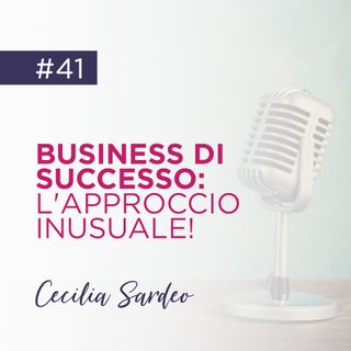 41: Business di Successo => l'Approccio Inusuale!