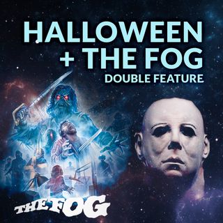 Ep. 082 - Halloween + The Fog Deep Dive Double Feature / Movie Review
