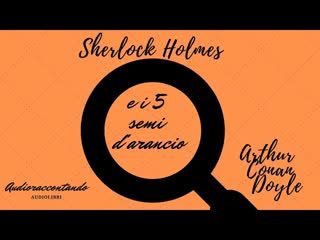 Sherlock Holmes e i 5 semi d'arancio - Arthur Conan Doyle