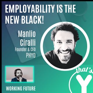"Employability is the new black!" con Manlio Ciralli PHYD [Working Future]