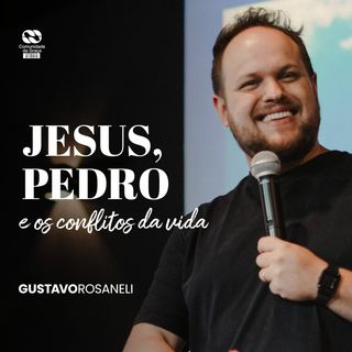 Jesus, Pedro e os conflitos da vida // Gustavo Rosaneli