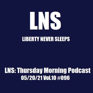LNS: Thursday Morning Podcast 05/20/21 Vol.10 #096