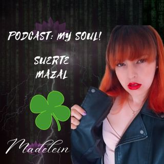 EP220 Suerte | Mazal Podcast My Soul!