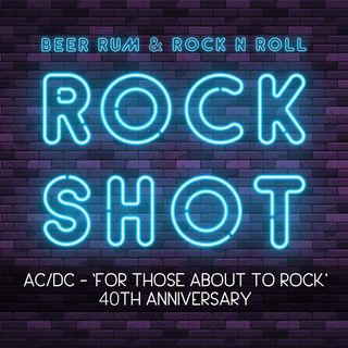 'Rock Shot' (AC/DC 'FOR THOSE ABOUT TO ROCK' 40TH ANNIVERSARY)