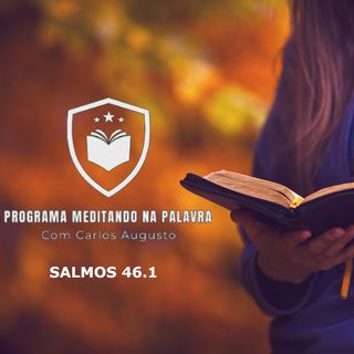 Meditando na Palavra Com Carlos Augusto / 1º Episódio: Salmos 46.1