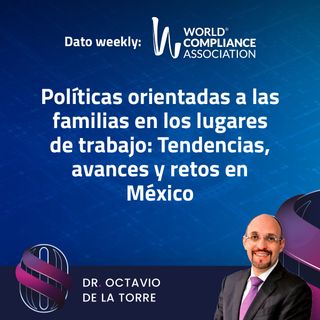 EP 33 El Dato weekly: Políticas orientadas a las familias en los lugares de trabajo: Tendencias, avances y retos en México