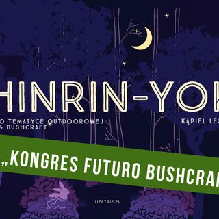 Shinrin-Yoku odc 13 - Kongres Futuro Bushcraftowy