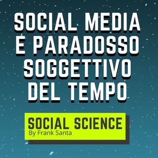 Social media e paradosso soggettivo del tempo #2