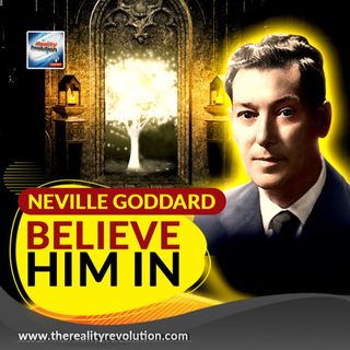 Neville Goddard Believe Him In