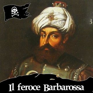 71 - Il feroce pirata Barbarossa