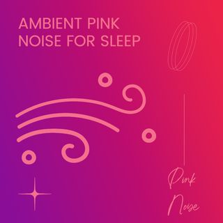 Pink Noise: Ambient Pink Noise for Sleep
