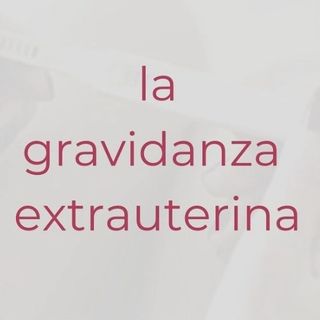 La gravidanza extrauterina: come diagnosticarla e trattarla