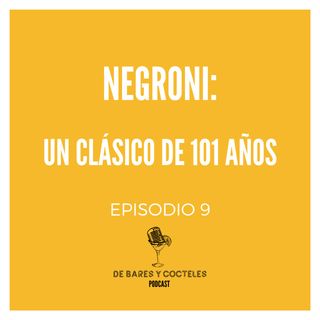 Ep. 9 "Negroni: Un Coctel Clásico de 101 Años"