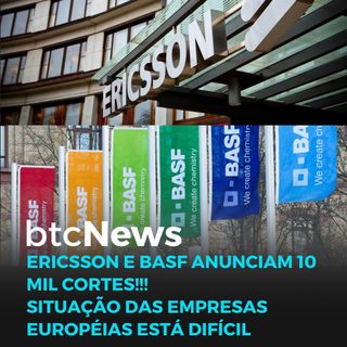 BTC News | Ericsson e BASF anunciam cortes de mais de 10 mil colaboradores!!!