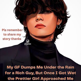My GF Dumps Me Under the Rain for a Rich Guy, But Once I Got Wet the Prettier Girl Approached Me 🎧 | pls remember to share my story 🤗