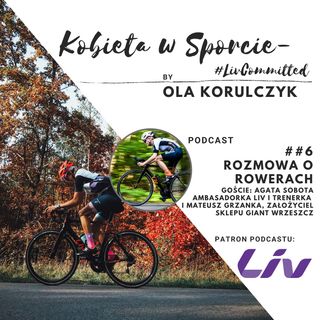 #6 podcast - Rozmowa o rowerach. Jak wybrać rower dla kobiety, na co zwrócić uwagę? Goście: Agata Sobota i Mateusz Grzanka