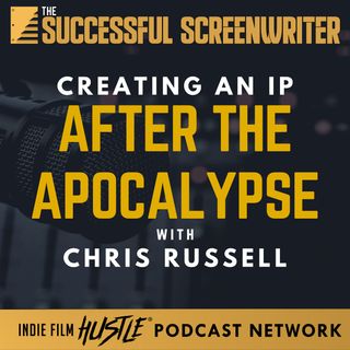 Ep 150 - Creating an IP "After The Apocalypse" with Chris Russell