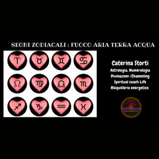 Segni Zodiacali e i Loro Elementi - Fuoco - Aria - Terra - Acqua con Caterina Storti