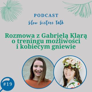 #19 Rozmowa z Gabrielą Klarą o treningu możliwości i kobiecym gniewie
